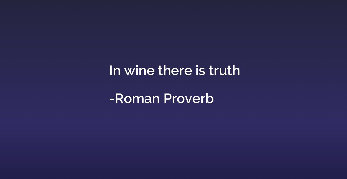 In wine there is truth
