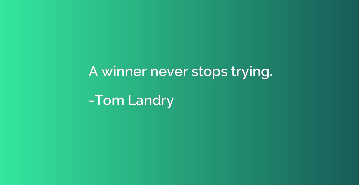 A winner never stops trying.