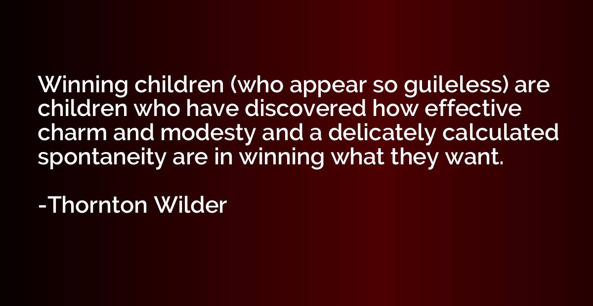 Winning children (who appear so guileless) are children who 