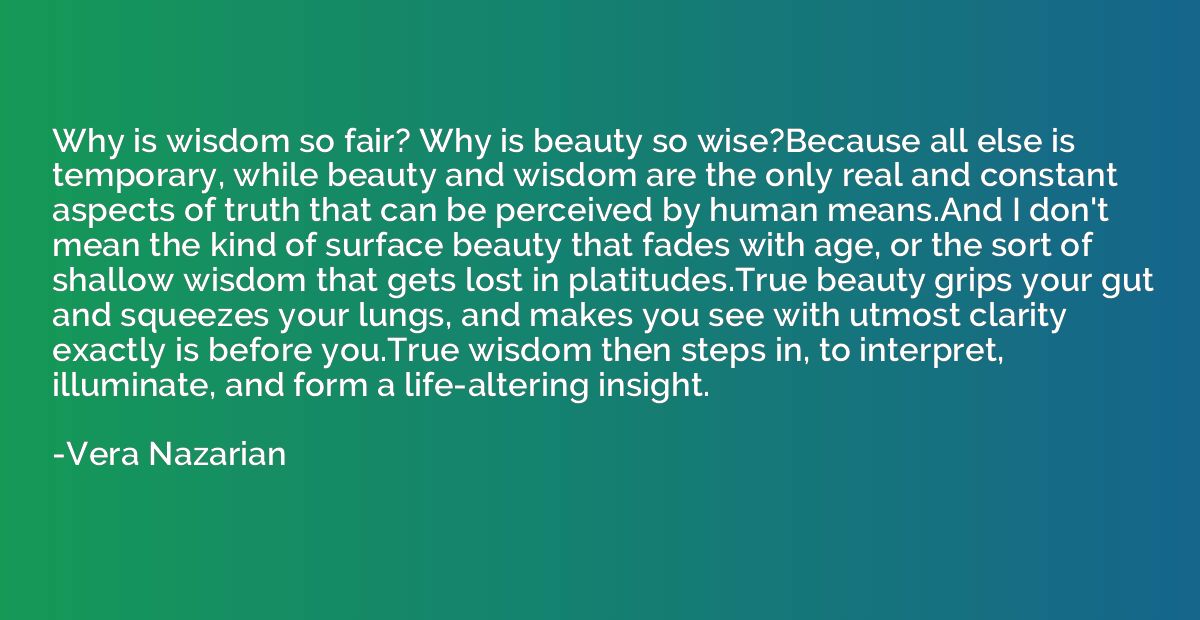 Why is wisdom so fair? Why is beauty so wise?Because all els