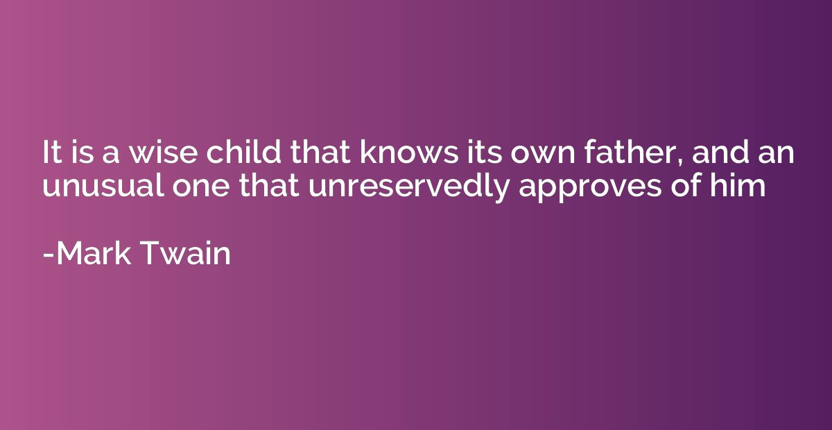 It is a wise child that knows its own father, and an unusual