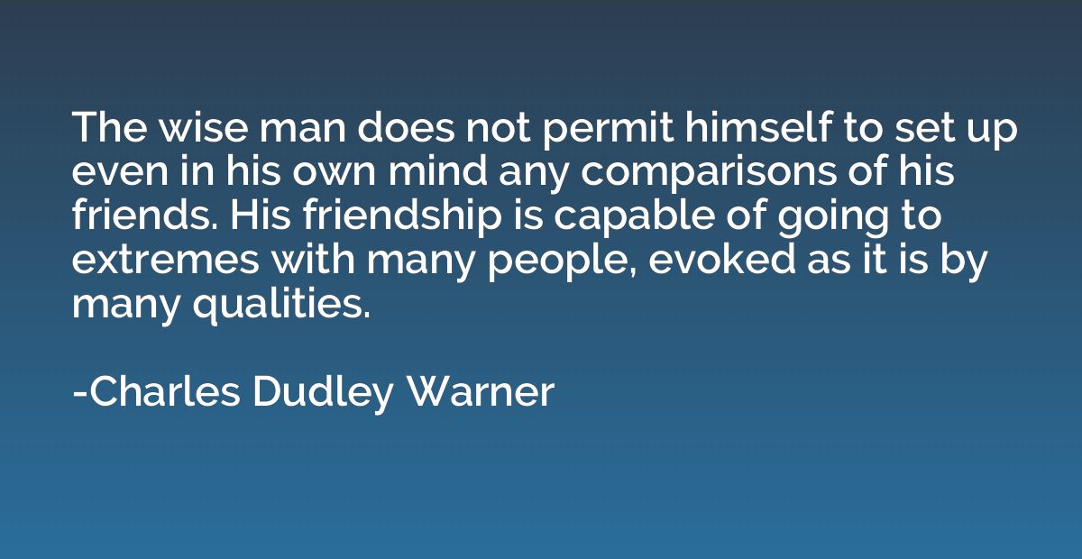 The wise man does not permit himself to set up even in his o