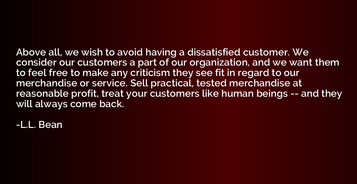 Above all, we wish to avoid having a dissatisfied customer. 