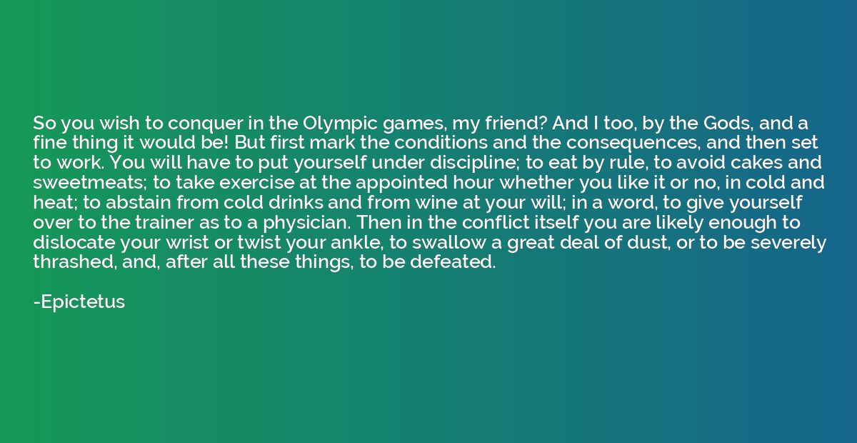 So you wish to conquer in the Olympic games, my friend? And 