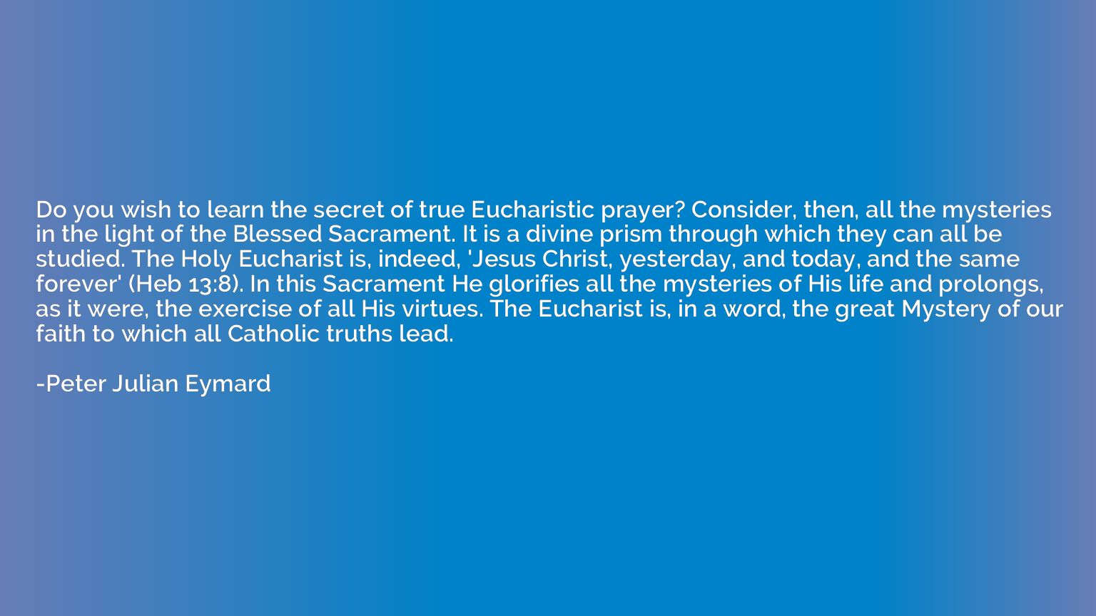 Do you wish to learn the secret of true Eucharistic prayer? 