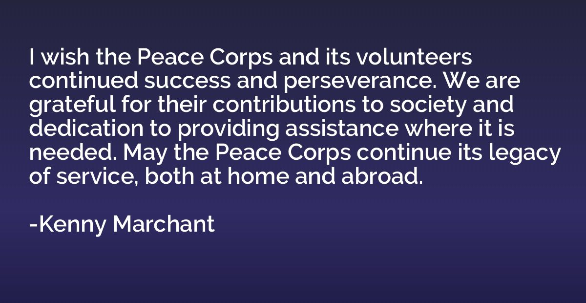 I wish the Peace Corps and its volunteers continued success 