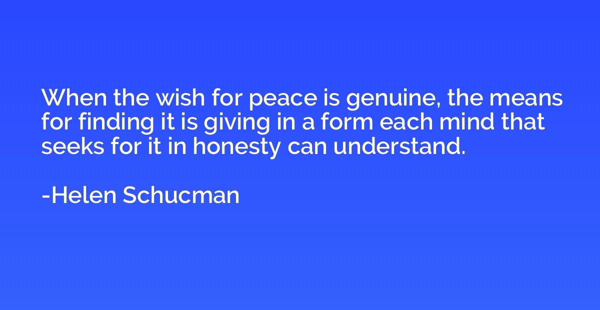 When the wish for peace is genuine, the means for finding it
