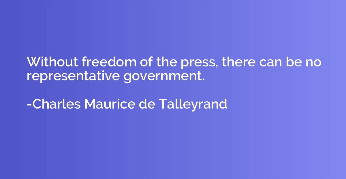 Without freedom of the press, there can be no representative