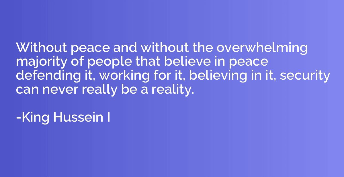 Without peace and without the overwhelming majority of peopl