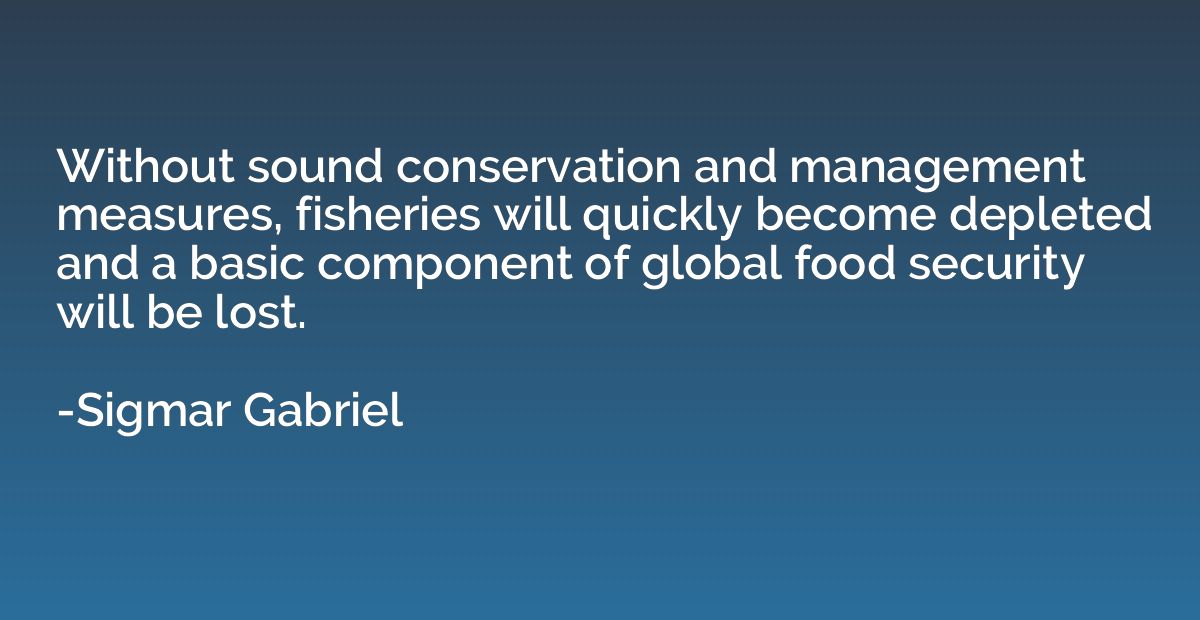 Without sound conservation and management measures, fisherie
