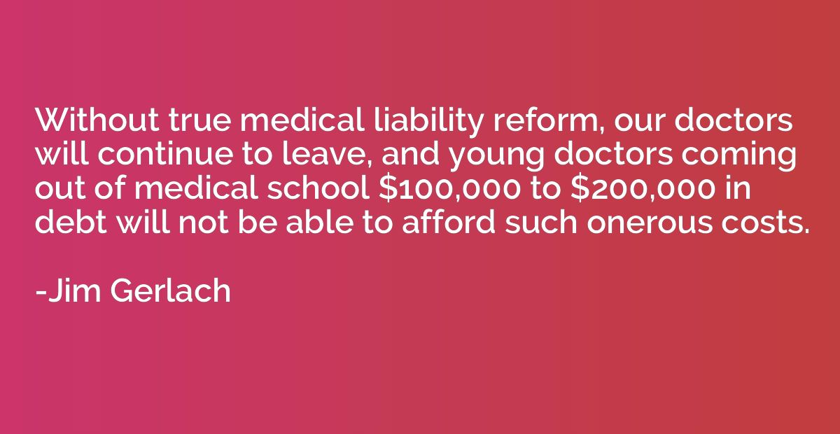 Without true medical liability reform, our doctors will cont