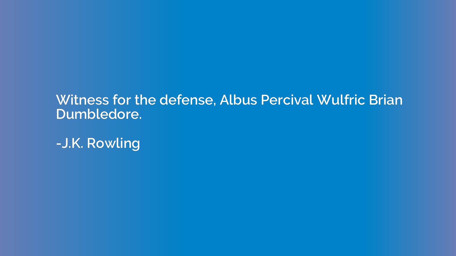 Witness for the defense, Albus Percival Wulfric Brian Dumble