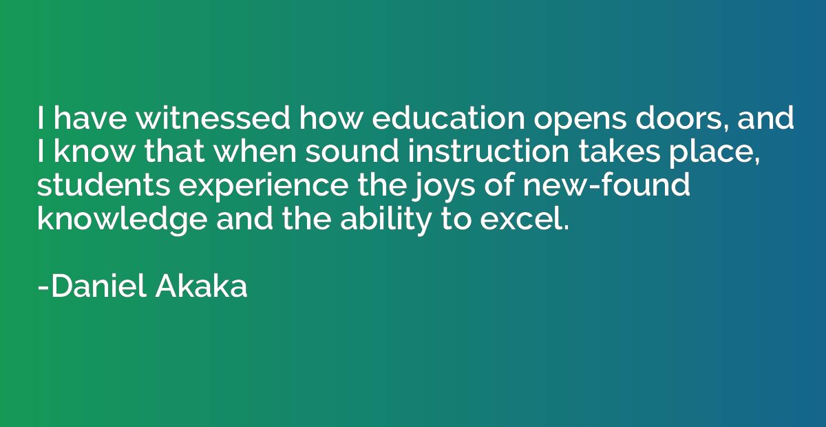 I have witnessed how education opens doors, and I know that 