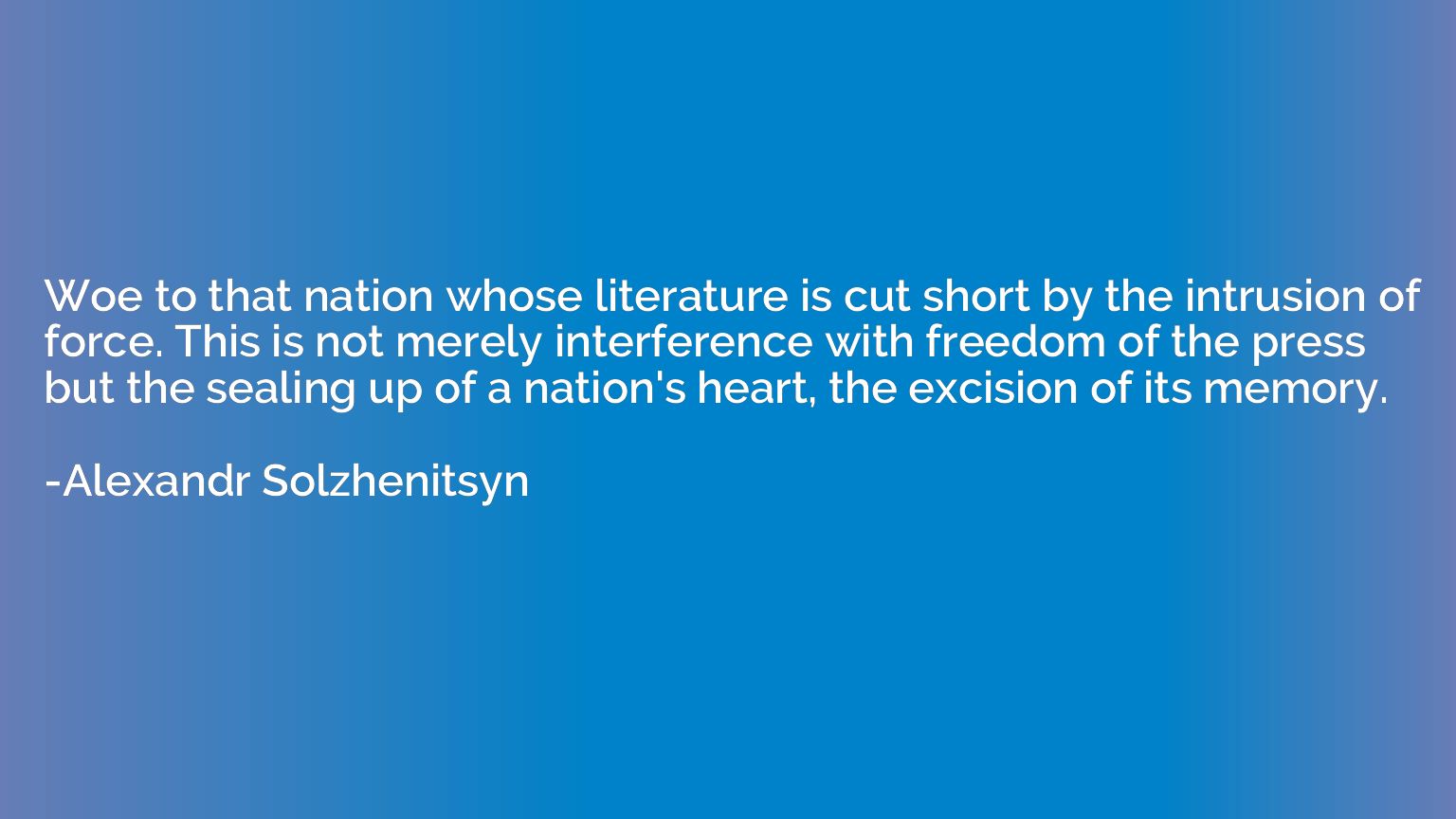 Woe to that nation whose literature is cut short by the intr