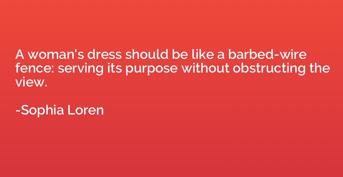 A woman's dress should be like a barbed-wire fence: serving 