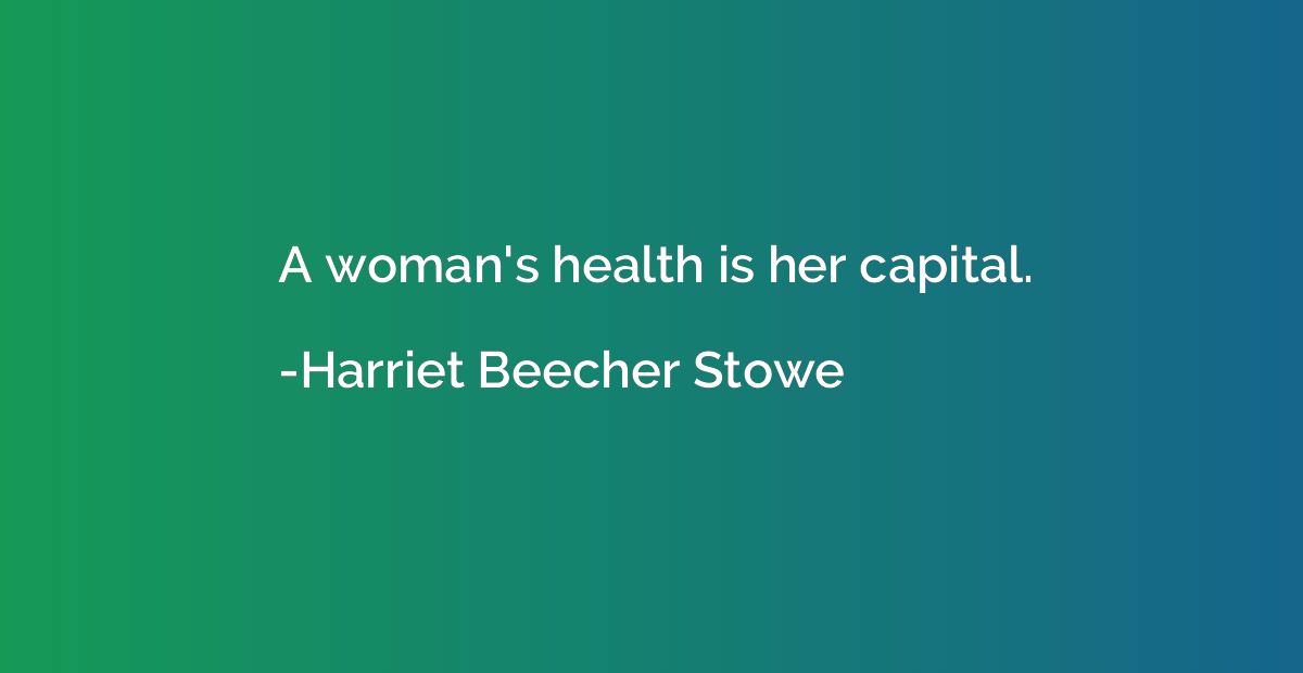 A woman's health is her capital.