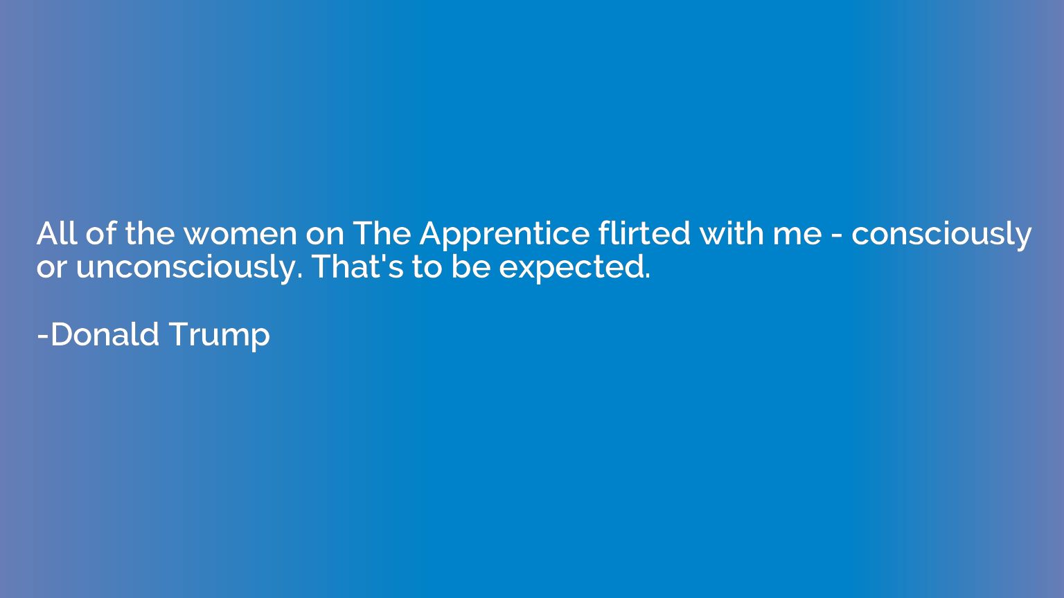 All of the women on The Apprentice flirted with me - conscio