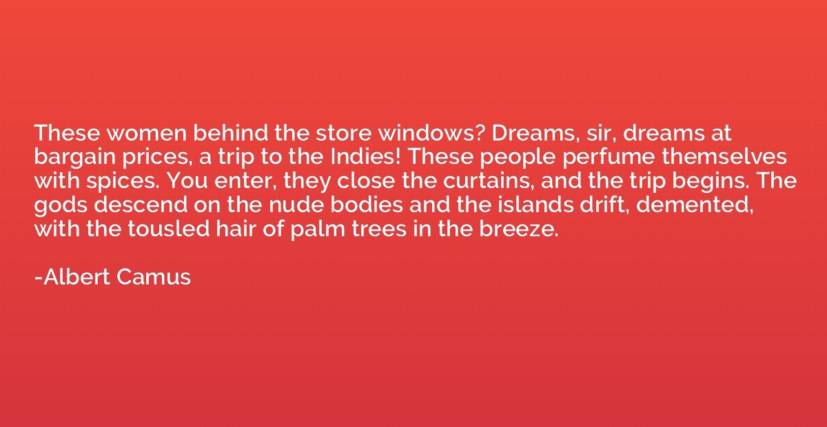 These women behind the store windows? Dreams, sir, dreams at