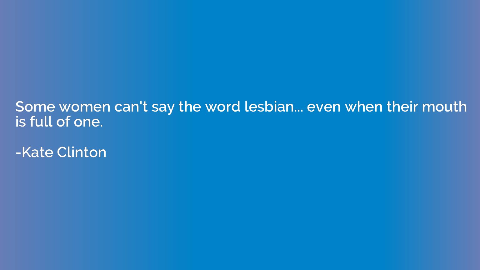 Some women can't say the word lesbian... even when their mou
