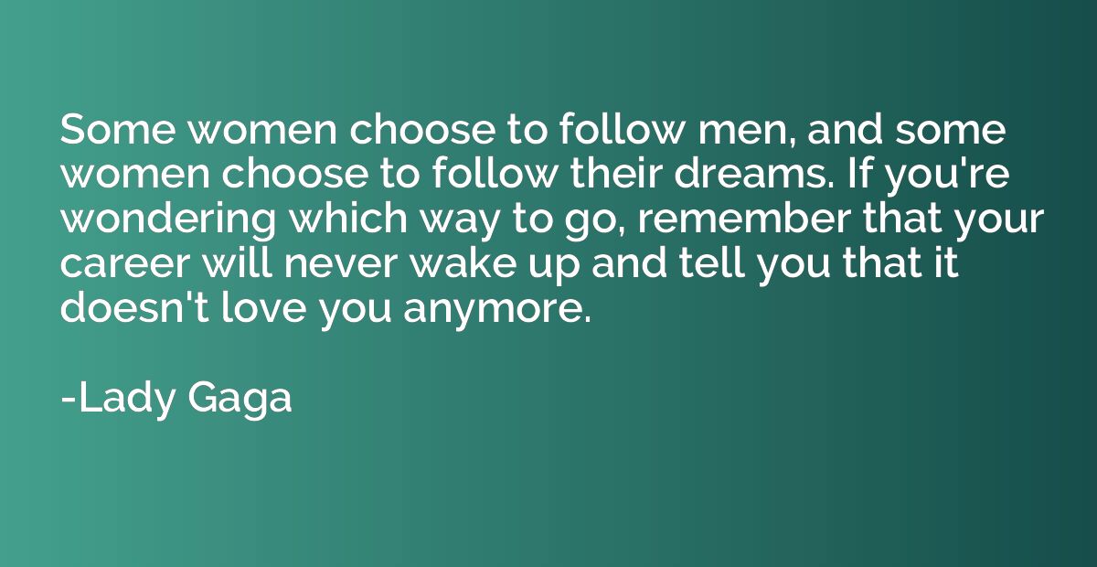 Some women choose to follow men, and some women choose to fo