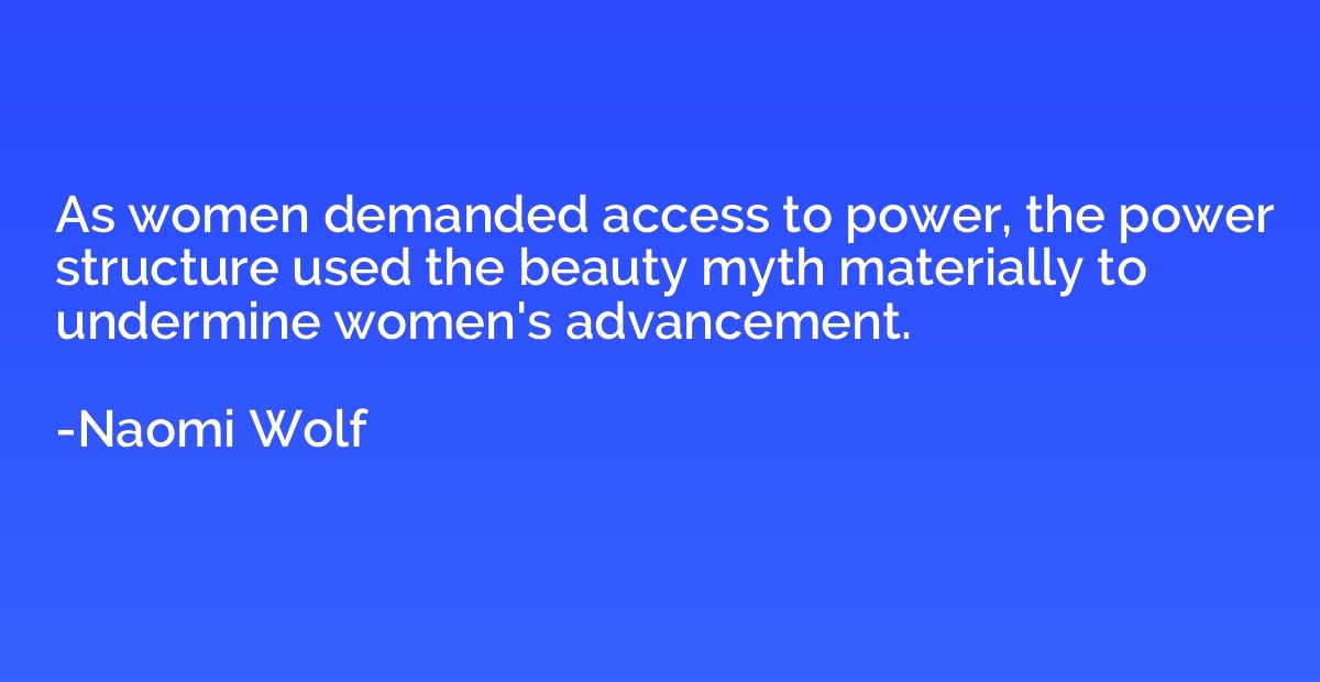 As women demanded access to power, the power structure used 