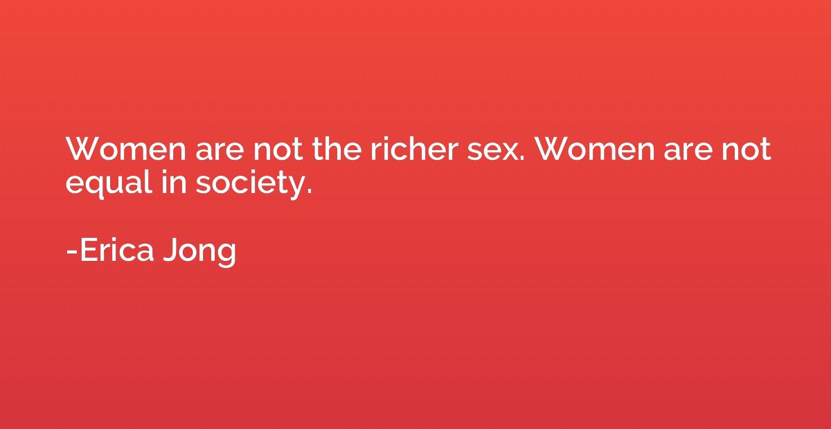 Women are not the richer sex. Women are not equal in society