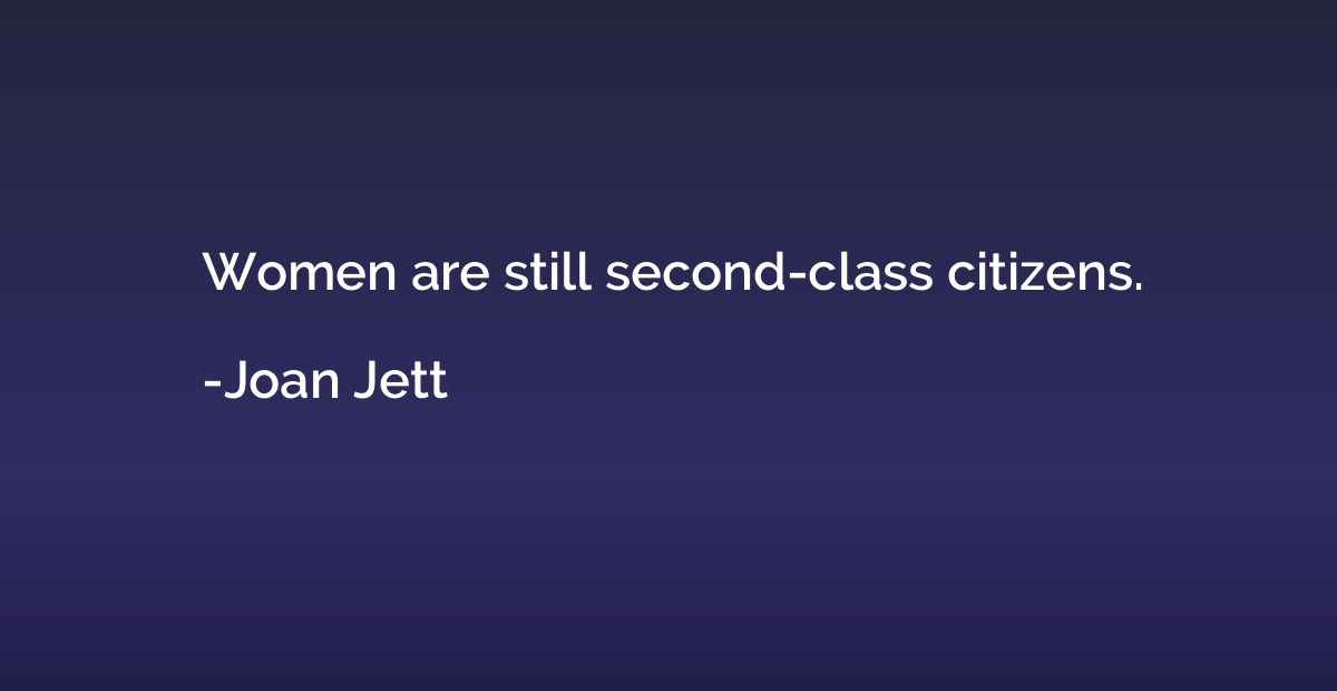 Women are still second-class citizens.