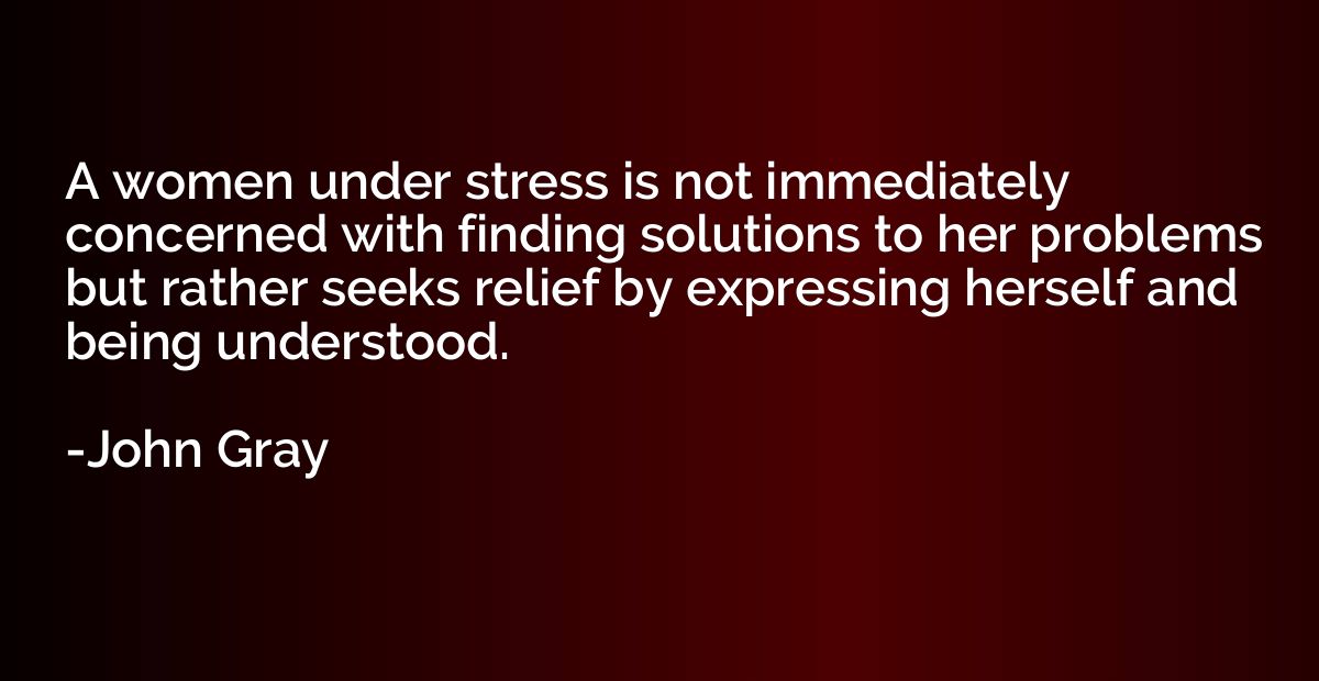 A women under stress is not immediately concerned with findi