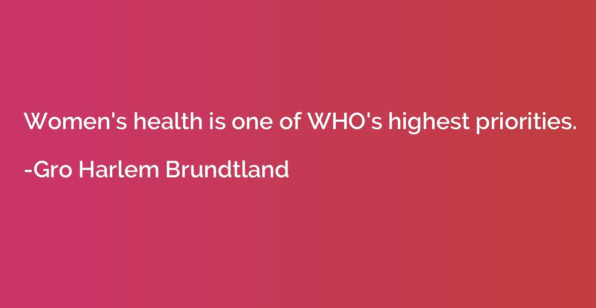 Women's health is one of WHO's highest priorities.