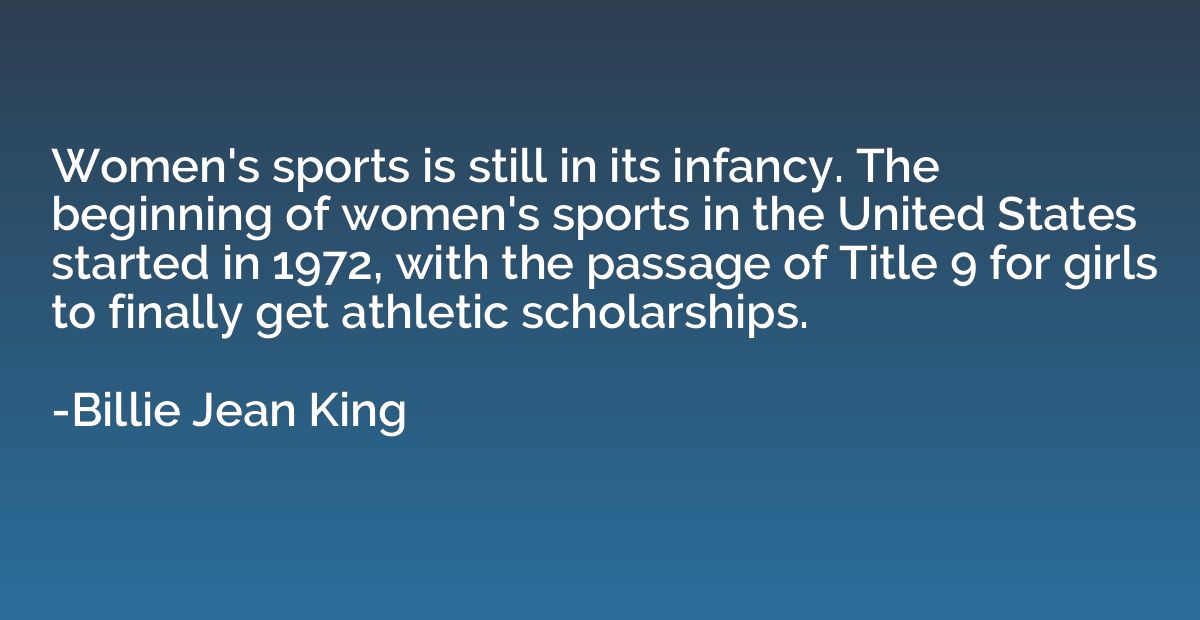 Women's sports is still in its infancy. The beginning of wom