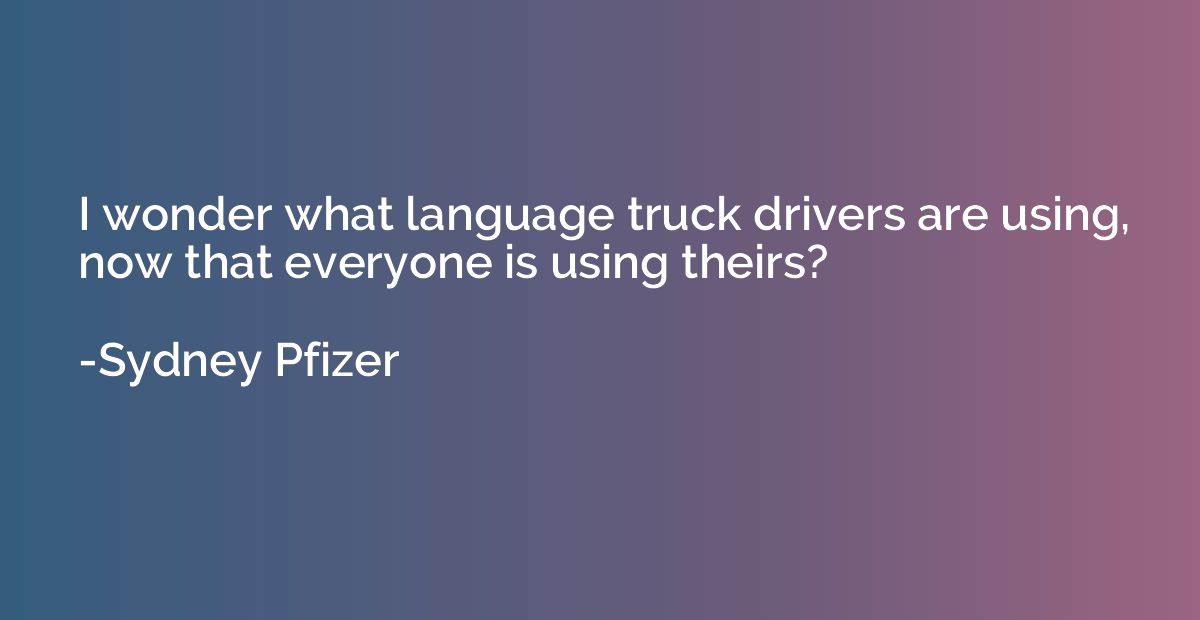 I wonder what language truck drivers are using, now that eve
