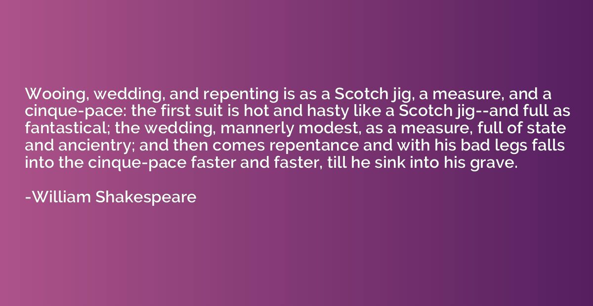 Wooing, wedding, and repenting is as a Scotch jig, a measure