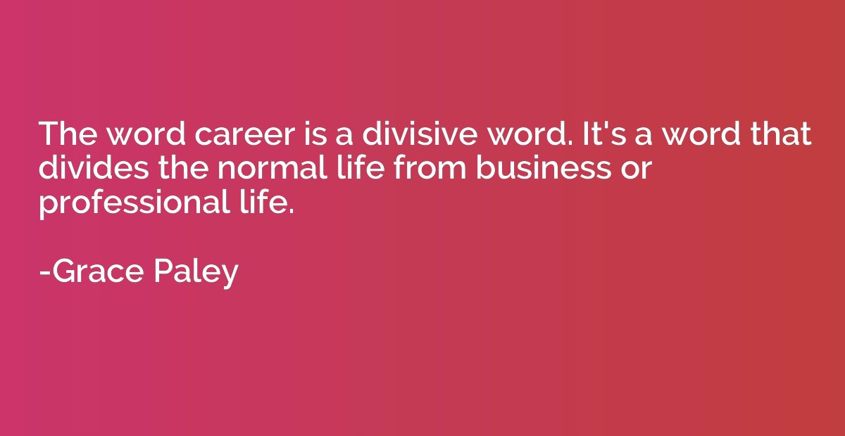 The word career is a divisive word. It's a word that divides