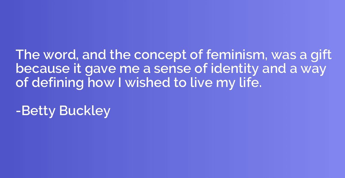 The word, and the concept of feminism, was a gift because it