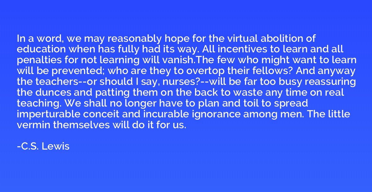 In a word, we may reasonably hope for the virtual abolition 