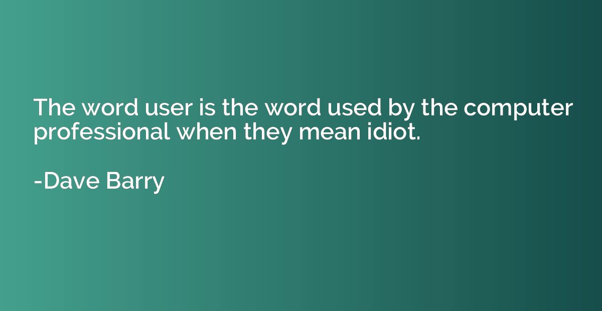 The word user is the word used by the computer professional 