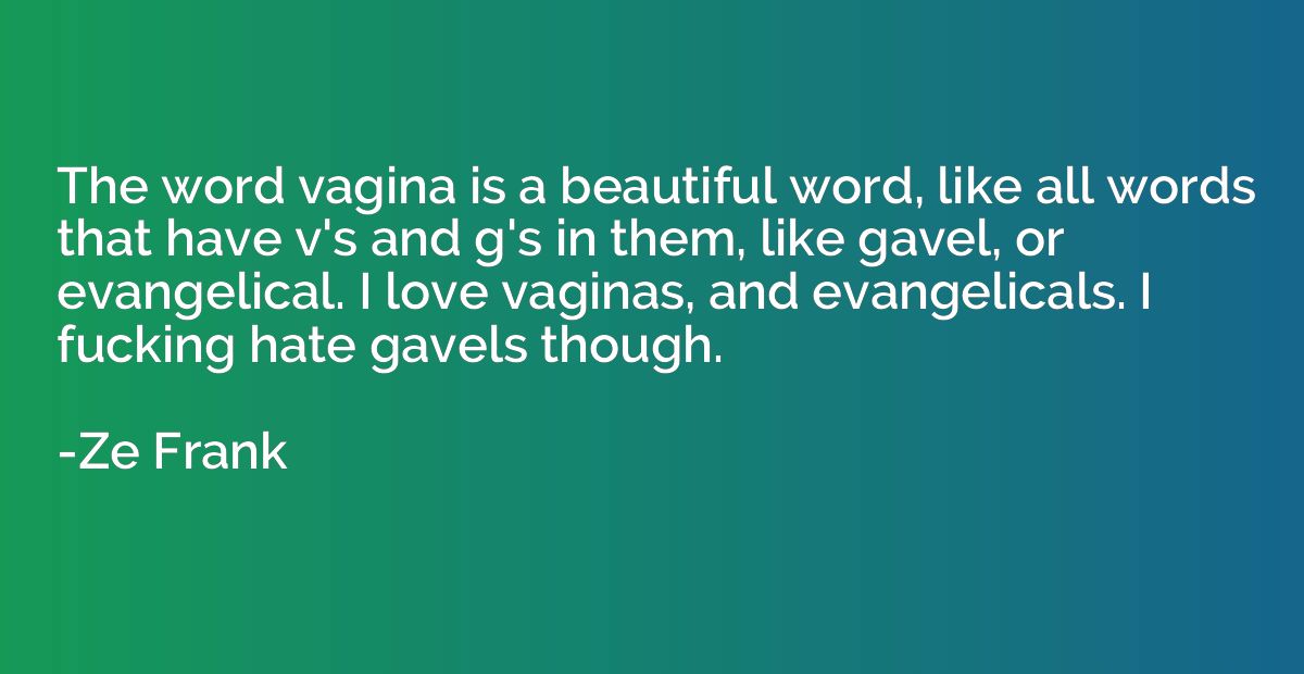 The word vagina is a beautiful word, like all words that hav