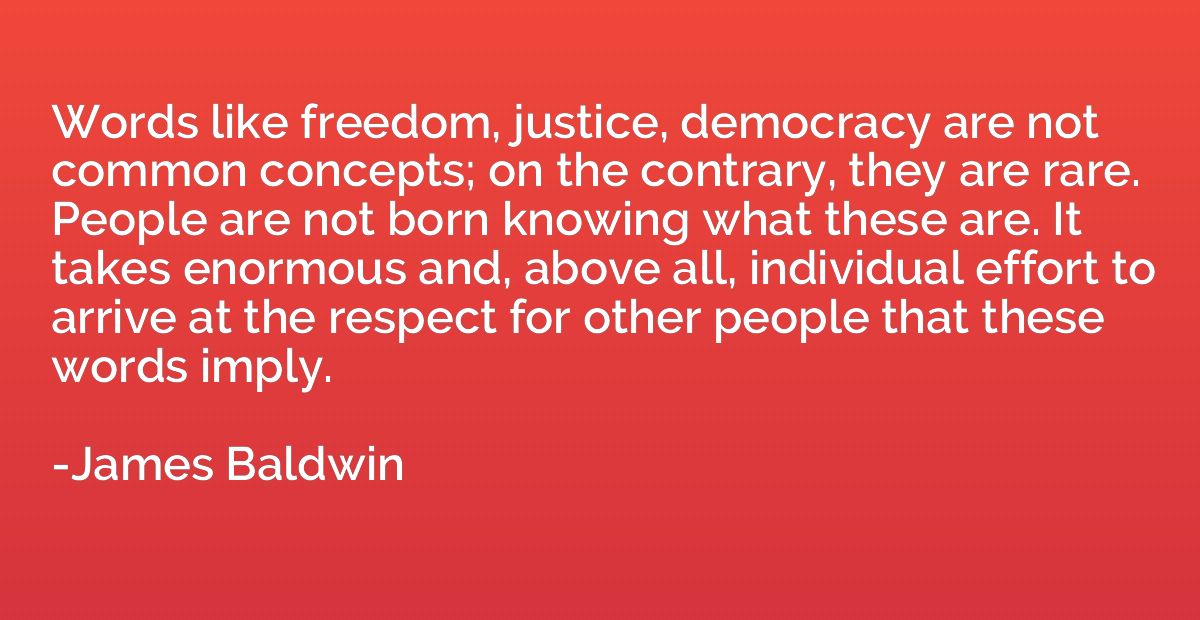 Words like freedom, justice, democracy are not common concep