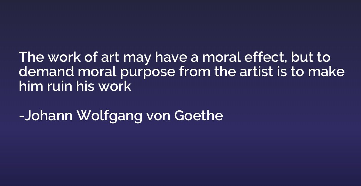 The work of art may have a moral effect, but to demand moral