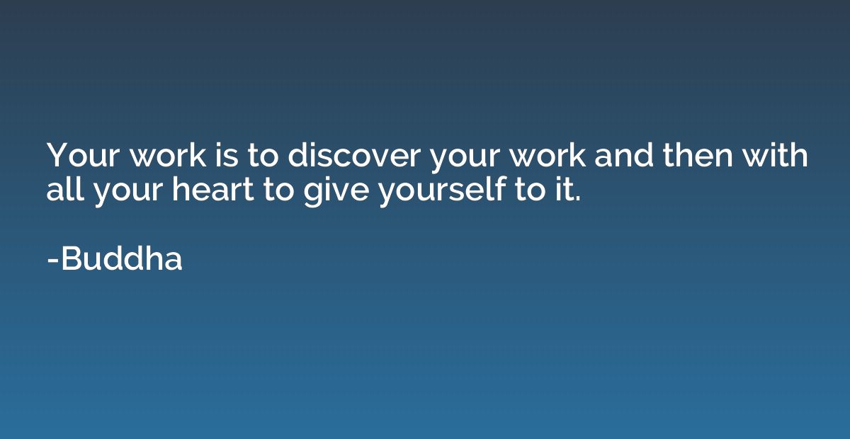 Your work is to discover your work and then with all your he