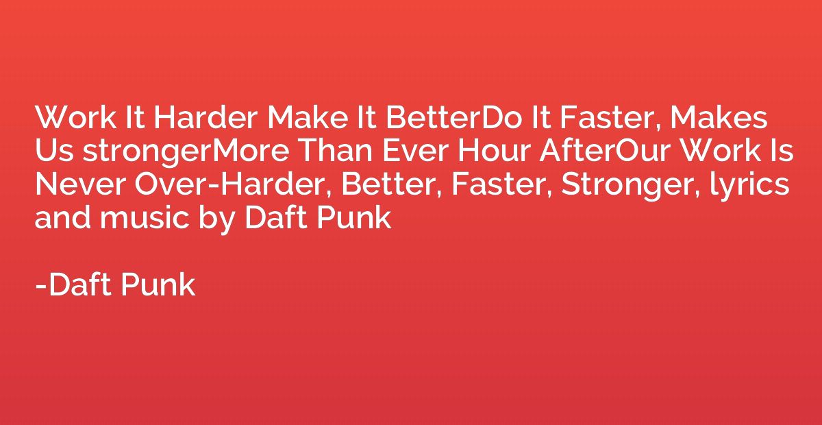 Work It Harder Make It BetterDo It Faster, Makes Us stronger