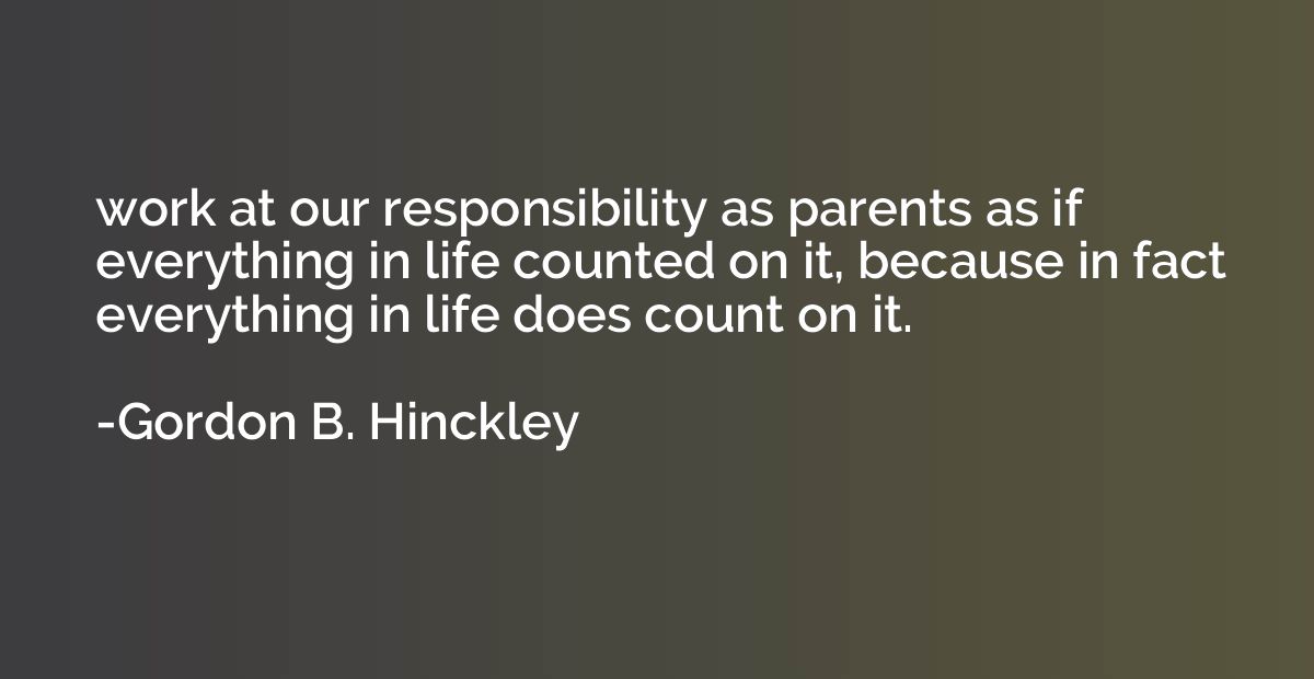 work at our responsibility as parents as if everything in li