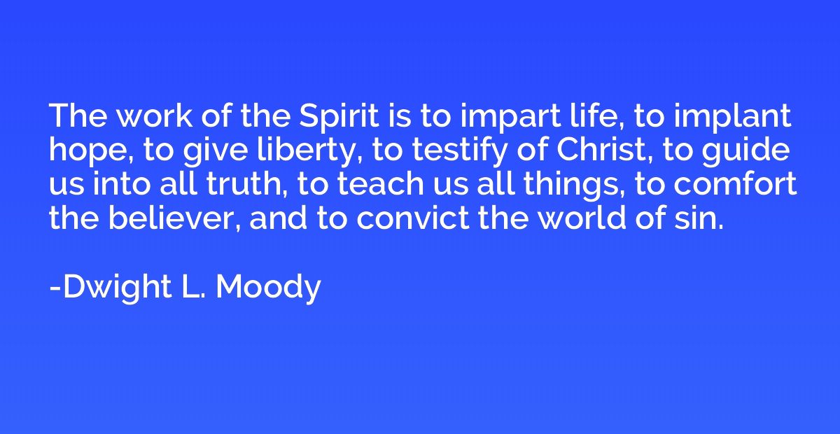 The work of the Spirit is to impart life, to implant hope, t