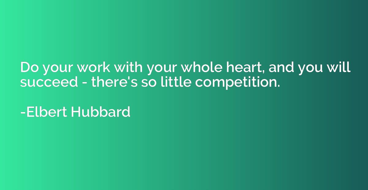 Do your work with your whole heart, and you will succeed - t