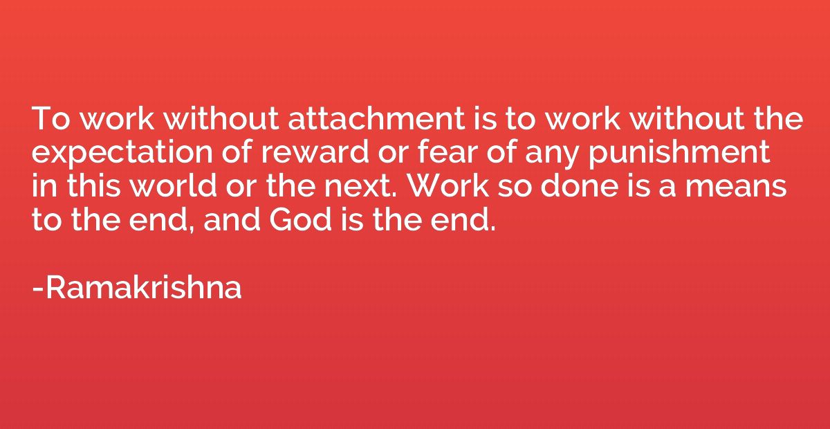 To work without attachment is to work without the expectatio