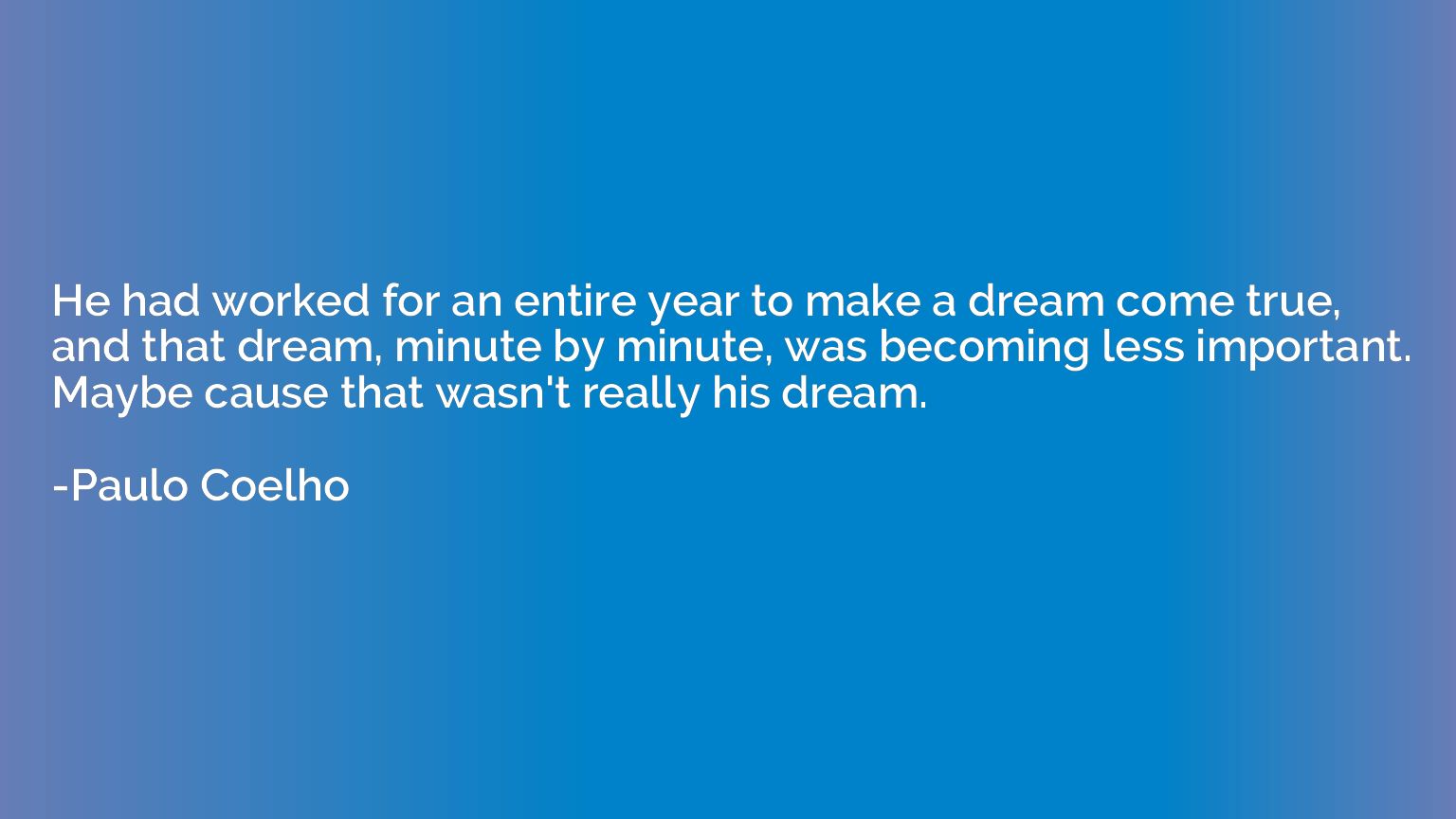 He had worked for an entire year to make a dream come true, 