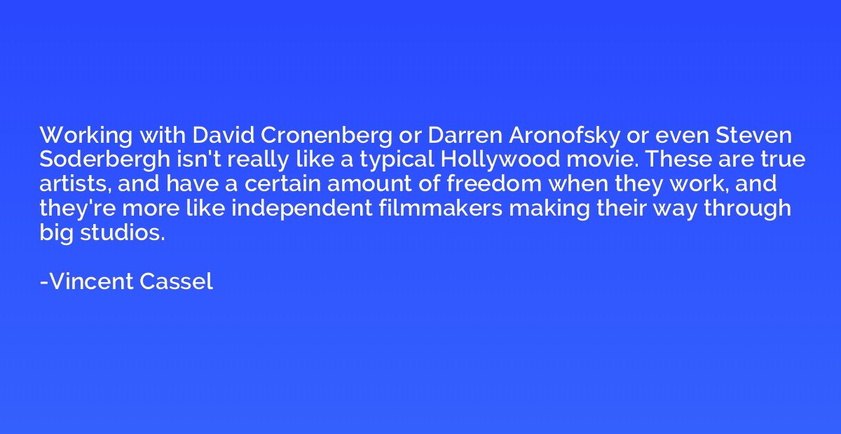 Working with David Cronenberg or Darren Aronofsky or even St