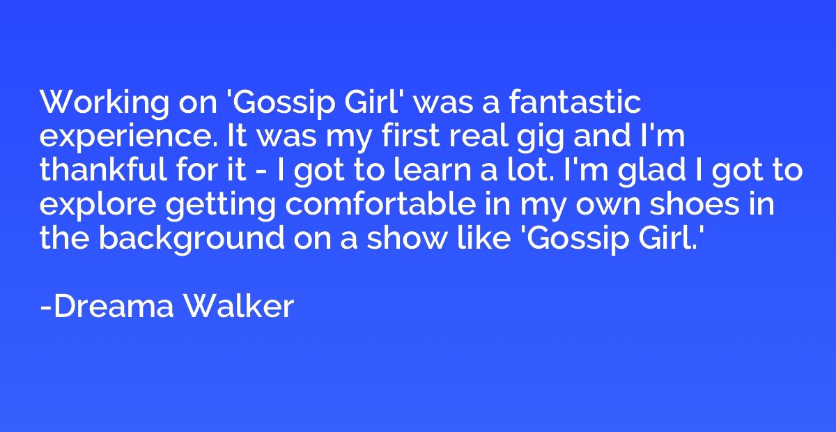 Working on 'Gossip Girl' was a fantastic experience. It was 