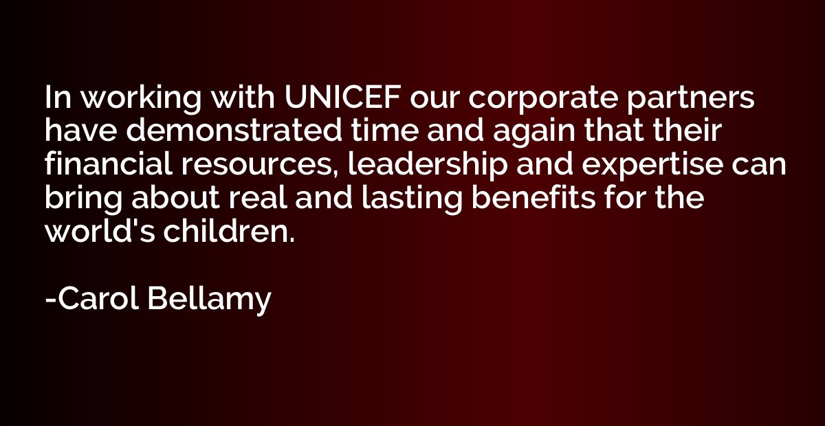 In working with UNICEF our corporate partners have demonstra