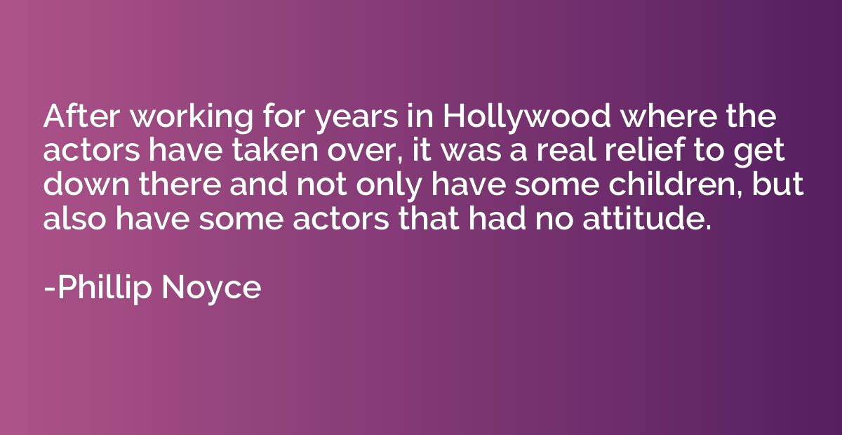 After working for years in Hollywood where the actors have t
